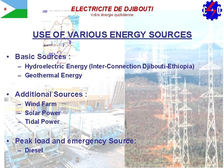 ELECTRICITE DE DJIBOUTI Votre énergie quotidienne USE OF VARIOUS ENERGY SOURCES • Basic Sources