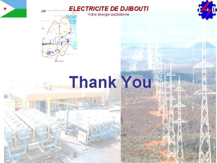 ELECTRICITE DE DJIBOUTI Votre énergie quotidienne Thank You 