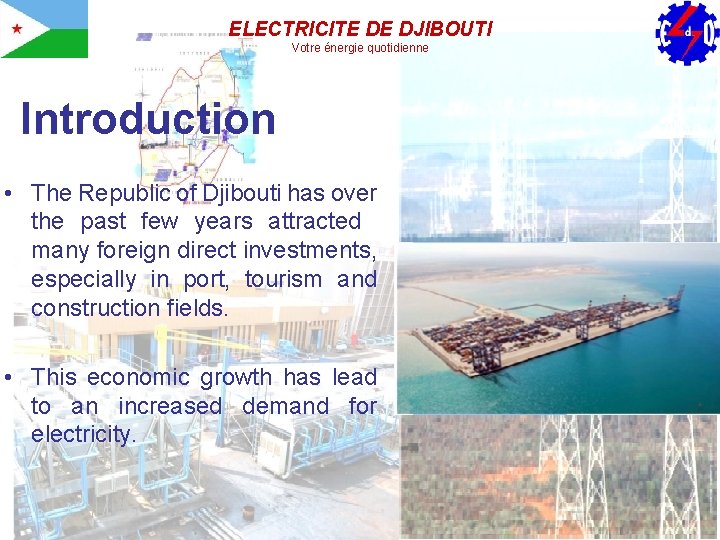 ELECTRICITE DE DJIBOUTI Votre énergie quotidienne Introduction • The Republic of Djibouti has over