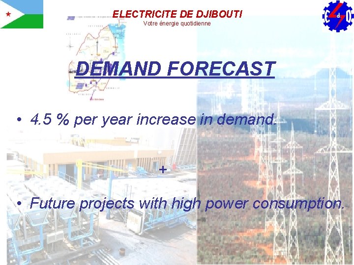 ELECTRICITE DE DJIBOUTI Votre énergie quotidienne DEMAND FORECAST • 4. 5 % per year