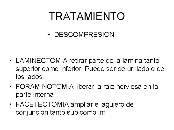 TRATAMIENTO • DESCOMPRESION • LAMINECTOMIA retirar parte de la lamina tanto superior como inferior.
