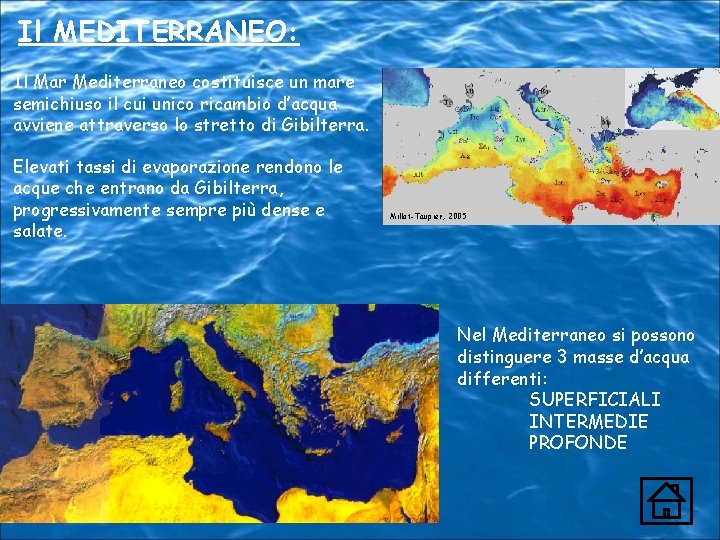 Il MEDITERRANEO: Il Mar Mediterraneo costituisce un mare semichiuso il cui unico ricambio d’acqua