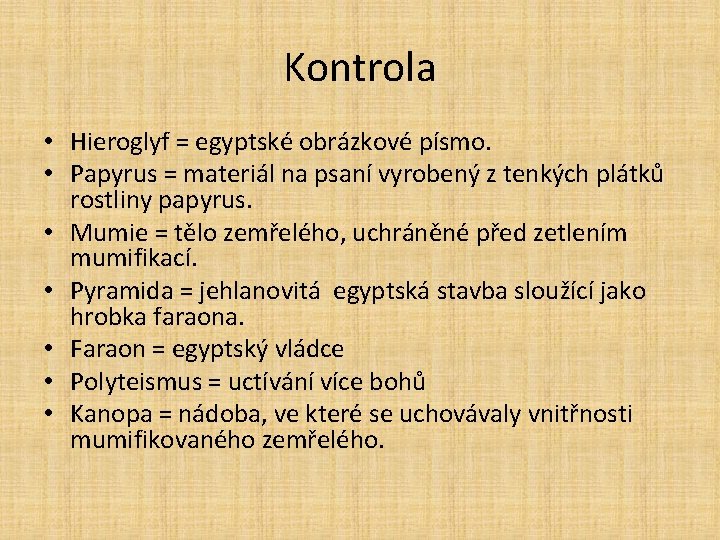 Kontrola • Hieroglyf = egyptské obrázkové písmo. • Papyrus = materiál na psaní vyrobený