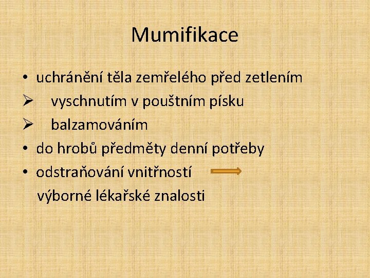 Mumifikace • uchránění těla zemřelého před zetlením Ø vyschnutím v pouštním písku Ø balzamováním