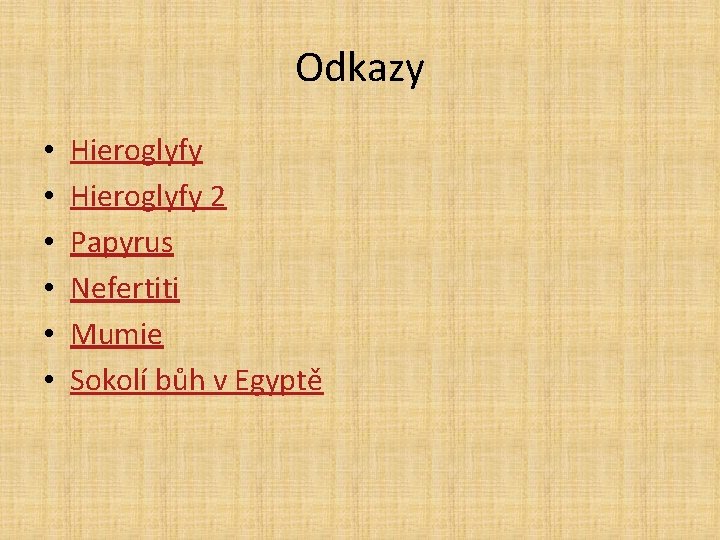 Odkazy • • • Hieroglyfy 2 Papyrus Nefertiti Mumie Sokolí bůh v Egyptě 