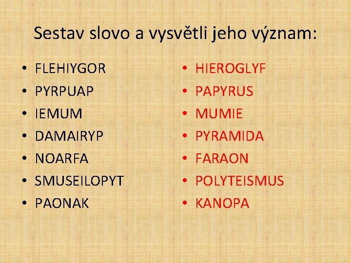 Sestav slovo a vysvětli jeho význam: • • FLEHIYGOR PYRPUAP IEMUM DAMAIRYP NOARFA SMUSEILOPYT