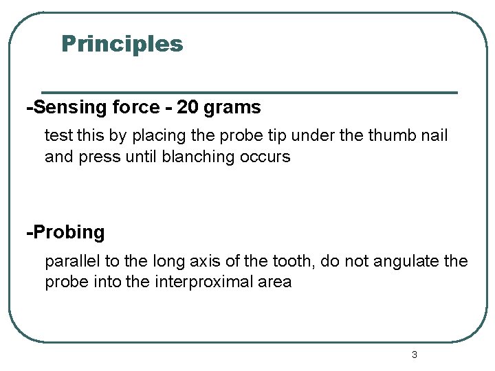 Principles -Sensing force - 20 grams test this by placing the probe tip under