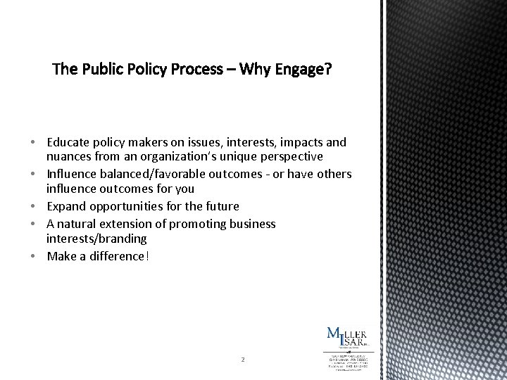  • Educate policy makers on issues, interests, impacts and nuances from an organization’s