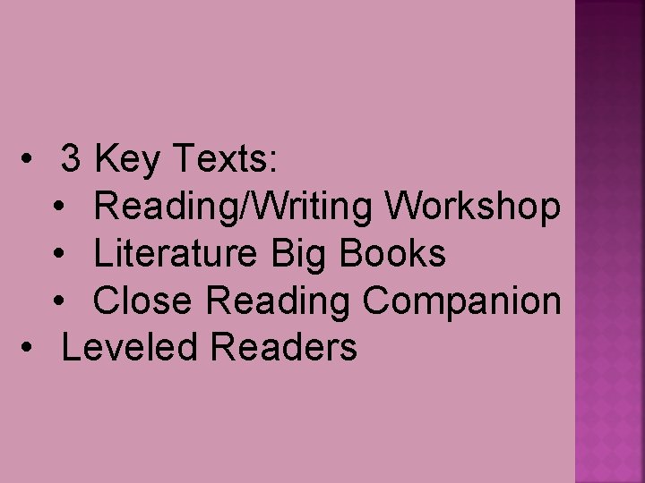  • 3 Key Texts: • Reading/Writing Workshop • Literature Big Books • Close