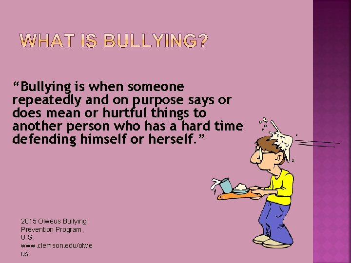 “Bullying is when someone repeatedly and on purpose says or does mean or hurtful