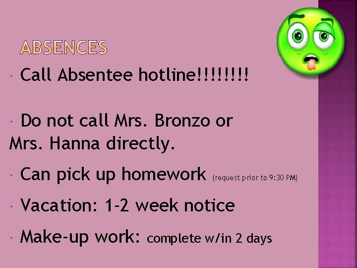  Call Absentee hotline!!!! Do not call Mrs. Bronzo or Mrs. Hanna directly. Can