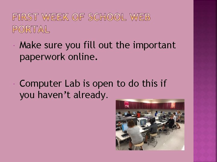  Make sure you fill out the important paperwork online. Computer Lab is open