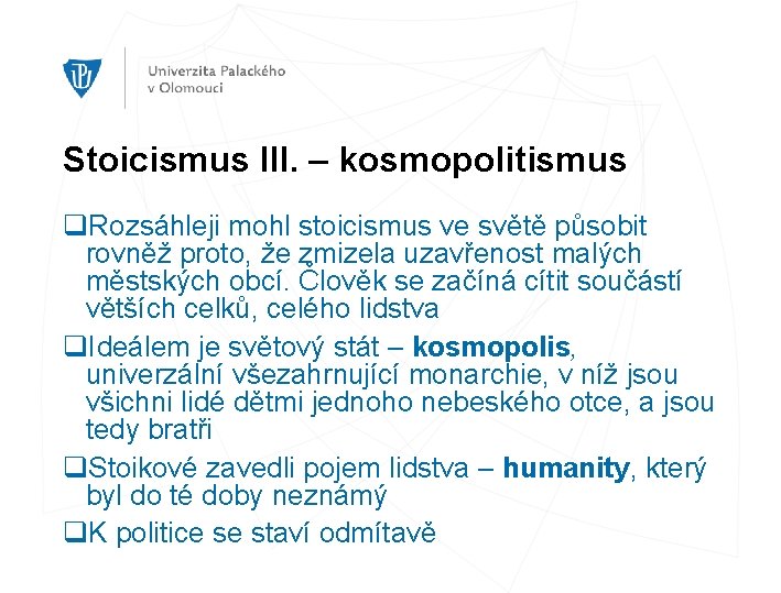 Stoicismus III. – kosmopolitismus q. Rozsáhleji mohl stoicismus ve světě působit rovněž proto, že