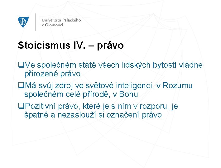 Stoicismus IV. – právo q. Ve společném státě všech lidských bytostí vládne přirozené právo