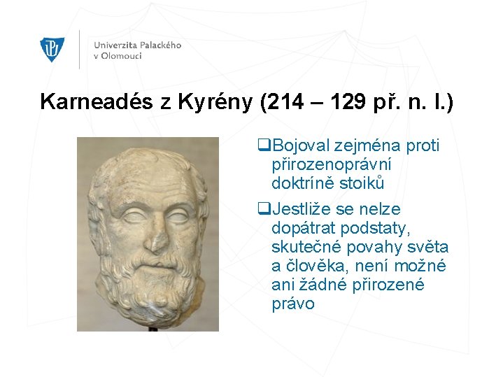 Karneadés z Kyrény (214 – 129 př. n. l. ) q. Bojoval zejména proti