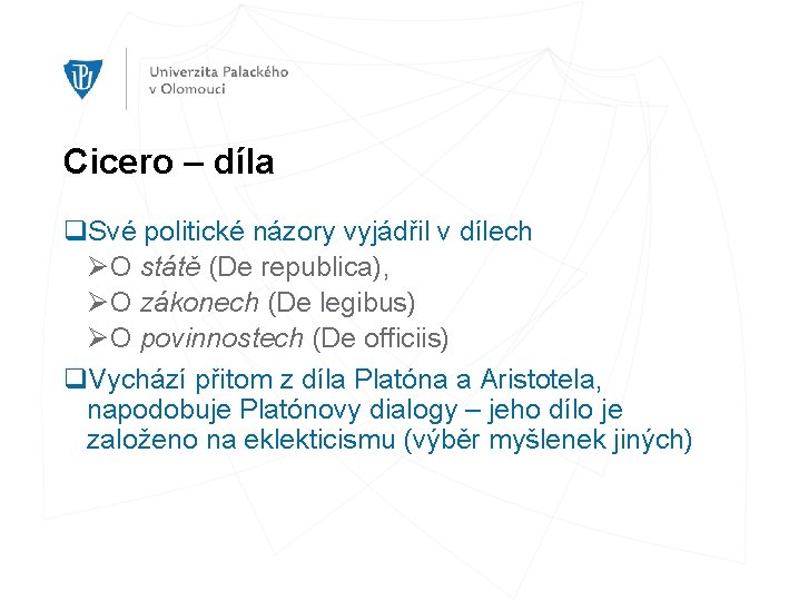 Cicero – díla q. Své politické názory vyjádřil v dílech Ø O státě (De