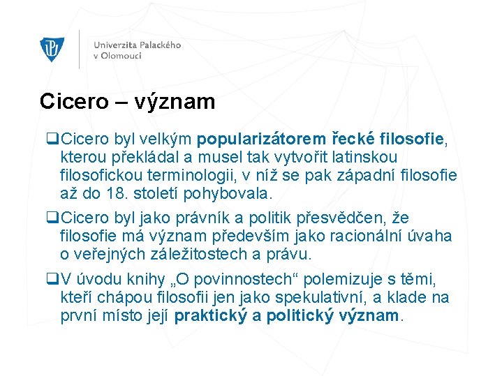 Cicero – význam q. Cicero byl velkým popularizátorem řecké filosofie, kterou překládal a musel