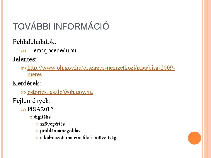 TOVÁBBI INFORMÁCIÓ Példafeladatok: erasq. acer. edu. au Jelentés: http: //www. oh. gov. hu/orszagos-nemzetkozi/pisa-2009 -