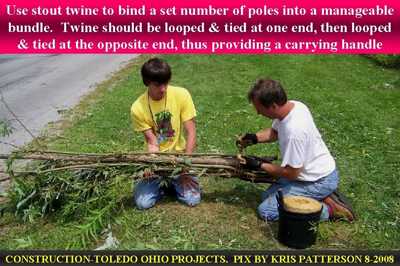 Use stout twine to bind a set number of poles into a manageable bundle.