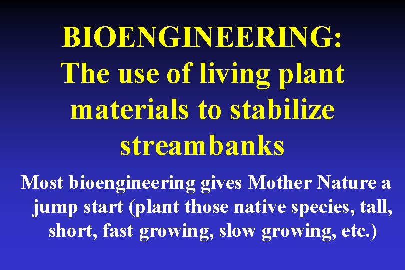 BIOENGINEERING: The use of living plant materials to stabilize streambanks Most bioengineering gives Mother