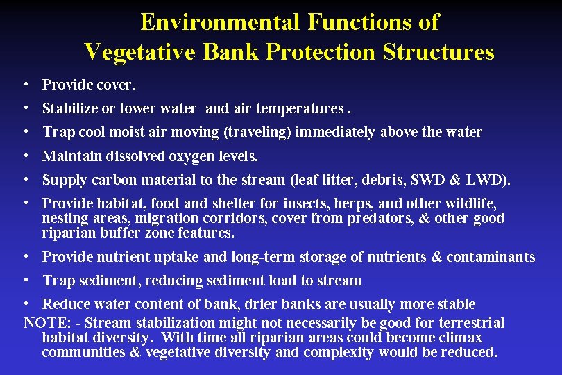 Environmental Functions of Vegetative Bank Protection Structures • Provide cover. • Stabilize or lower