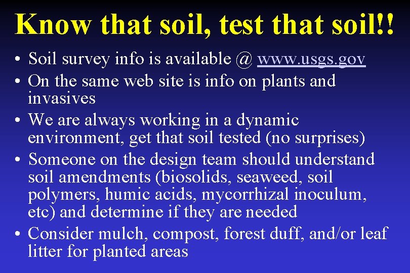 Know that soil, test that soil!! • Soil survey info is available @ www.