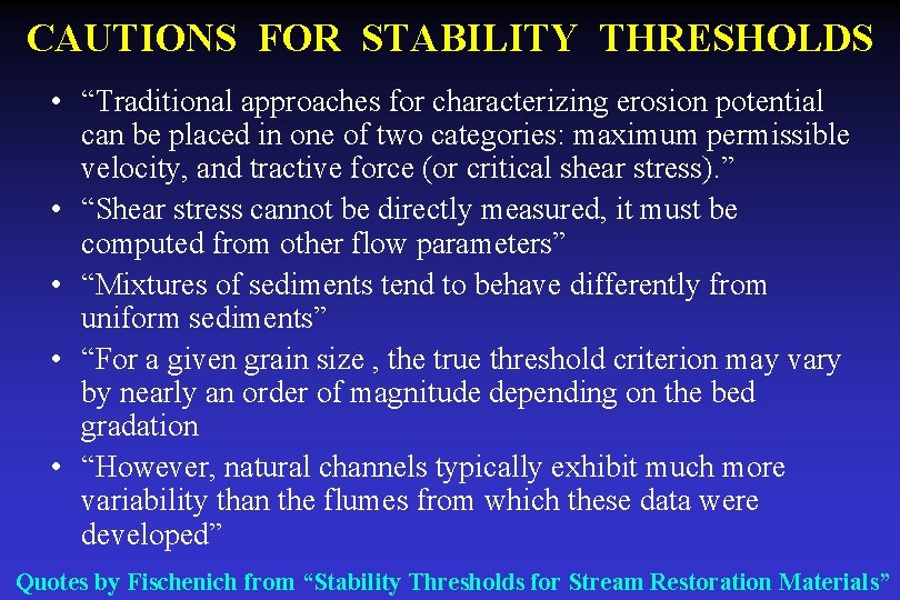 CAUTIONS FOR STABILITY THRESHOLDS • “Traditional approaches for characterizing erosion potential can be placed