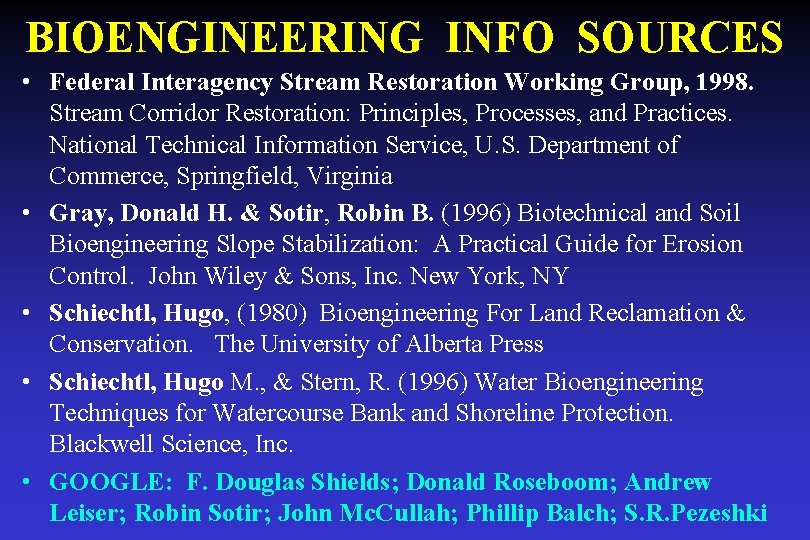 BIOENGINEERING INFO SOURCES • Federal Interagency Stream Restoration Working Group, 1998. Stream Corridor Restoration: