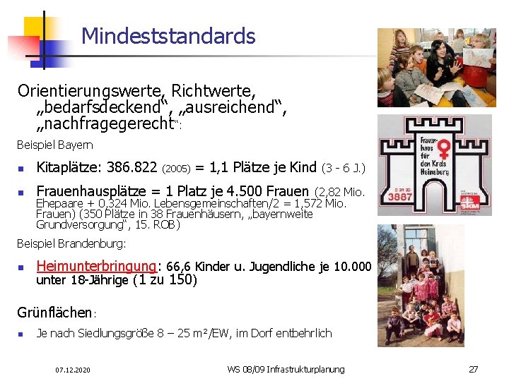 Mindeststandards Orientierungswerte, Richtwerte, „bedarfsdeckend“, „ausreichend“, „nachfragegerecht“: Beispiel Bayern n Kitaplätze: 386. 822 (2005) =