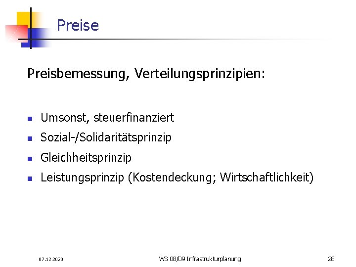 Preise Preisbemessung, Verteilungsprinzipien: n Umsonst, steuerfinanziert n Sozial-/Solidaritätsprinzip n Gleichheitsprinzip n Leistungsprinzip (Kostendeckung; Wirtschaftlichkeit)