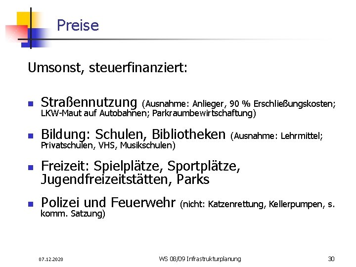 Preise Umsonst, steuerfinanziert: n Straßennutzung (Ausnahme: Anlieger, 90 % Erschließungskosten; n Bildung: Schulen, Bibliotheken