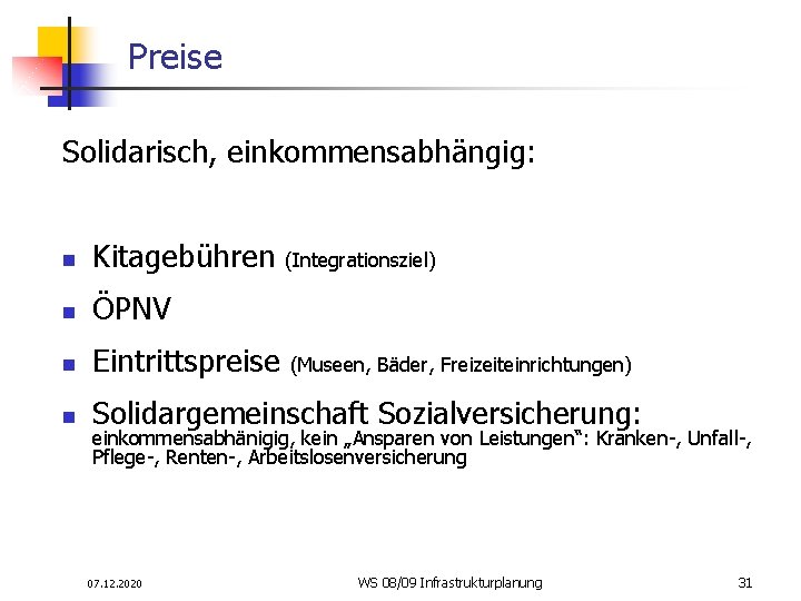 Preise Solidarisch, einkommensabhängig: n Kitagebühren (Integrationsziel) n ÖPNV n Eintrittspreise (Museen, Bäder, Freizeiteinrichtungen) n