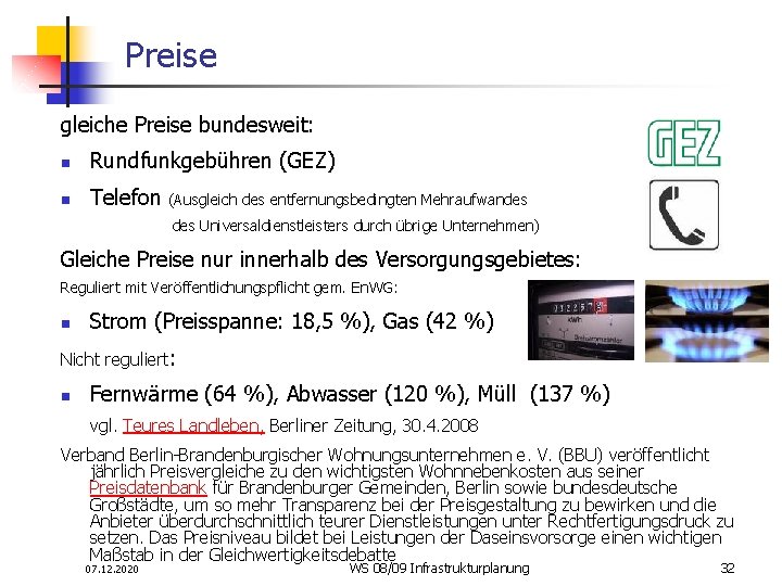 Preise gleiche Preise bundesweit: n Rundfunkgebühren (GEZ) n Telefon (Ausgleich des entfernungsbedingten Mehraufwandes des