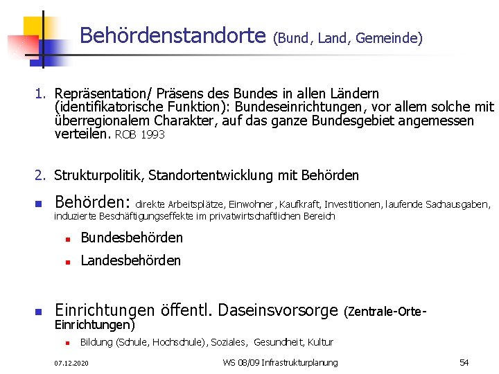 Behördenstandorte (Bund, Land, Gemeinde) 1. Repräsentation/ Präsens des Bundes in allen Ländern (identifikatorische Funktion):