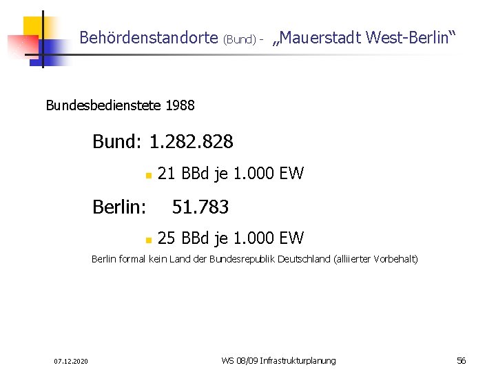 Behördenstandorte (Bund) - „Mauerstadt West-Berlin“ Bundesbedienstete 1988 Bund: 1. 282. 828 n 21 BBd