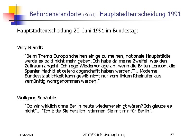 Behördenstandorte (Bund) - Hauptstadtentscheidung 1991 Hauptstadtentscheidung 20. Juni 1991 im Bundestag: Willy Brandt: “Beim