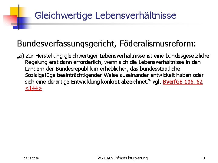 Gleichwertige Lebensverhältnisse Bundesverfassungsgericht, Föderalismusreform: „a) Zur Herstellung gleichwertiger Lebensverhältnisse ist eine bundesgesetzliche Regelung erst