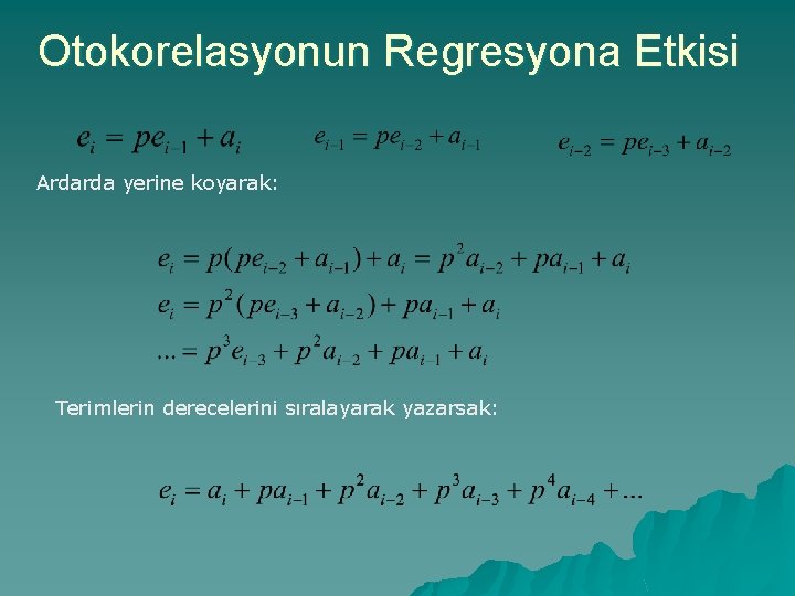 Otokorelasyonun Regresyona Etkisi Ardarda yerine koyarak: Terimlerin derecelerini sıralayarak yazarsak: 