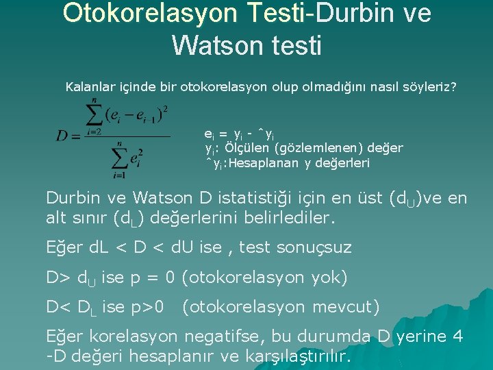 Otokorelasyon Testi-Durbin ve Testi. Watson testi Kalanlar içinde bir otokorelasyon olup olmadığını nasıl söyleriz?