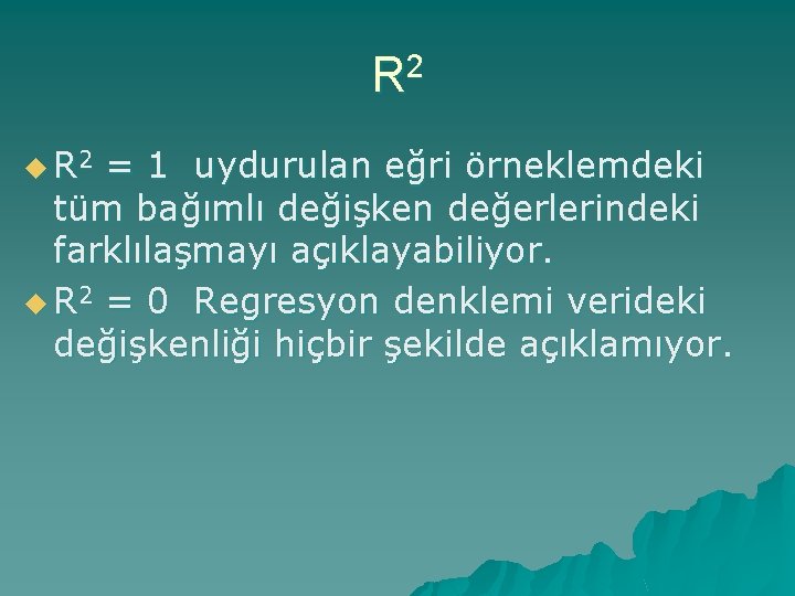 R 2 u R 2 = 1 uydurulan eğri örneklemdeki tüm bağımlı değişken değerlerindeki