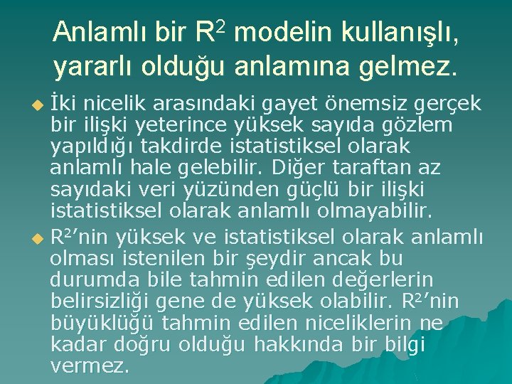 Anlamlı bir R 2 modelin kullanışlı, yararlı olduğu anlamına gelmez. İki nicelik arasındaki gayet