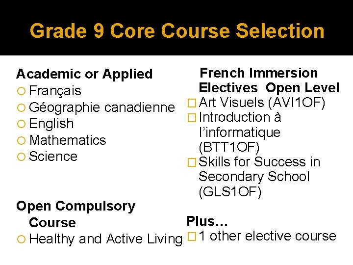Grade 9 Core Course Selection French Immersion Academic or Applied Electives Open Level Français