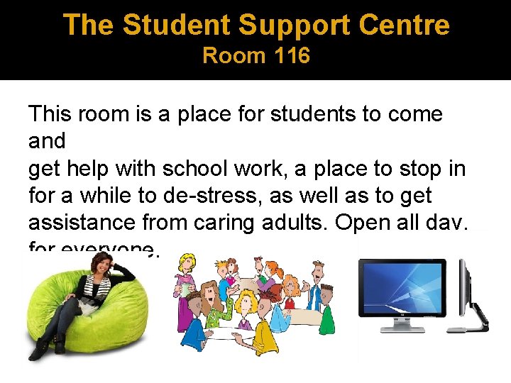 The Student Support Centre Room 116 This room is a place for students to