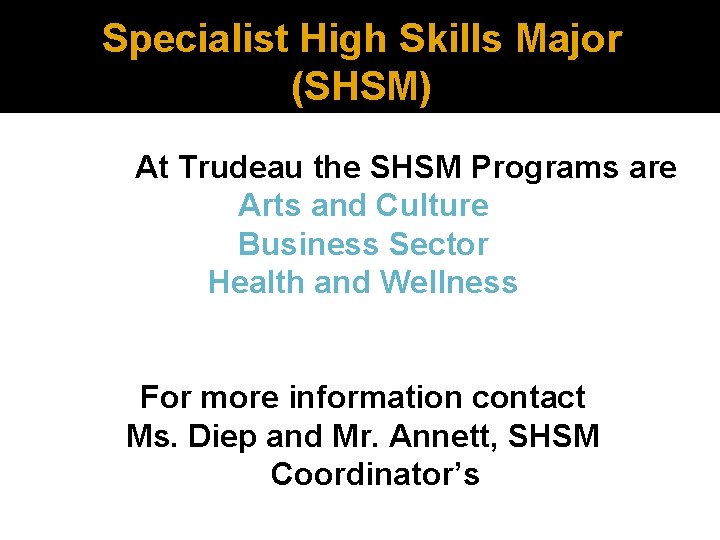 Specialist High Skills Major (SHSM) At Trudeau the SHSM Programs are Arts and Culture