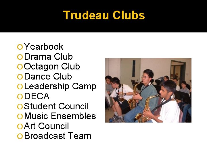 Trudeau Clubs Yearbook Drama Club Octagon Club Dance Club Leadership Camp DECA Student Council
