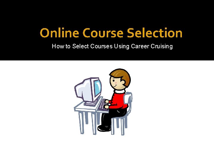 Online Course Selection How to Select Courses Using Career Cruising 