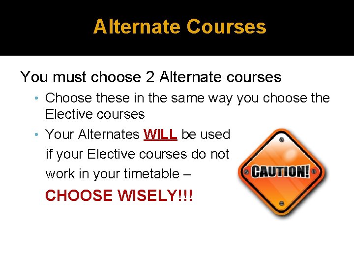 Alternate Courses You must choose 2 Alternate courses • Choose these in the same