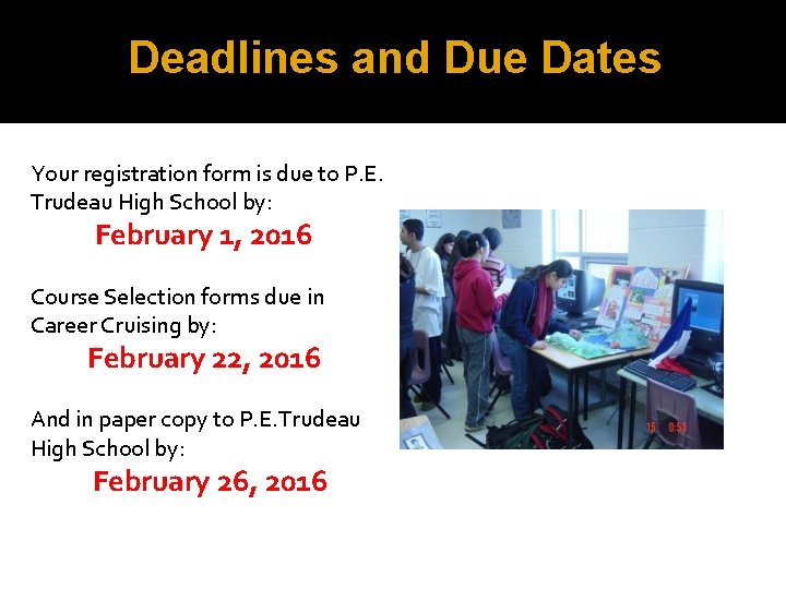 Deadlines and Due Dates Your registration form is due to P. E. Trudeau High