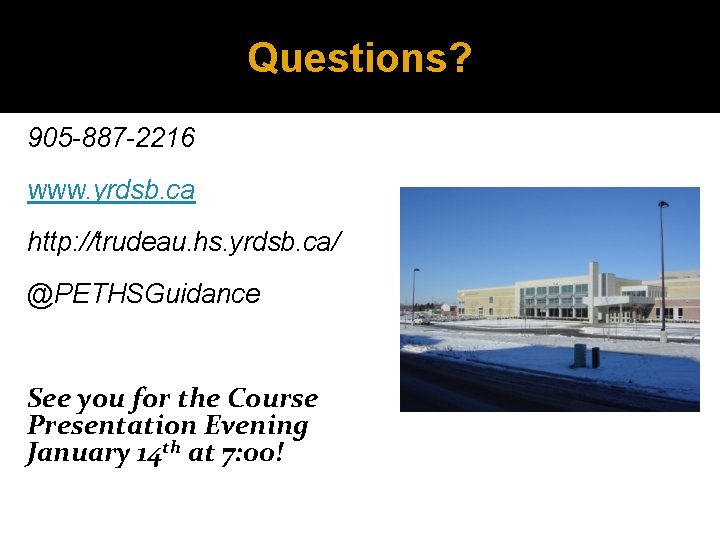 Questions? 905 -887 -2216 www. yrdsb. ca http: //trudeau. hs. yrdsb. ca/ @PETHSGuidance See