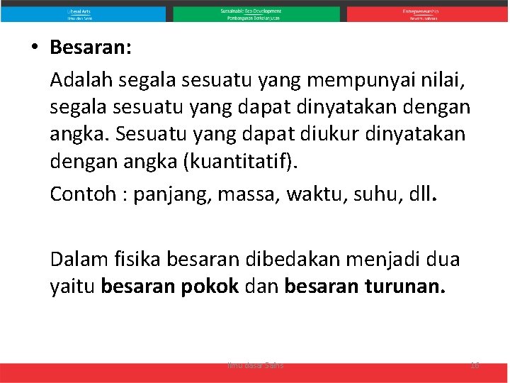  • Besaran: Adalah segala sesuatu yang mempunyai nilai, segala sesuatu yang dapat dinyatakan